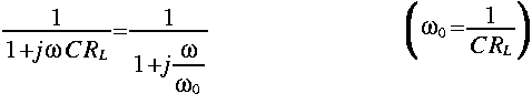 
frac{1}{1 + j omega C R_L} 
=
frac{1}{1 + j frac{omega}{omega_0}}
 ~ ~ ~ ~ ~ ~ ~ ~ ~ ~ ~ ~ ~ 
LRparen{ omega_0 = frac{1}{C R_L} }
